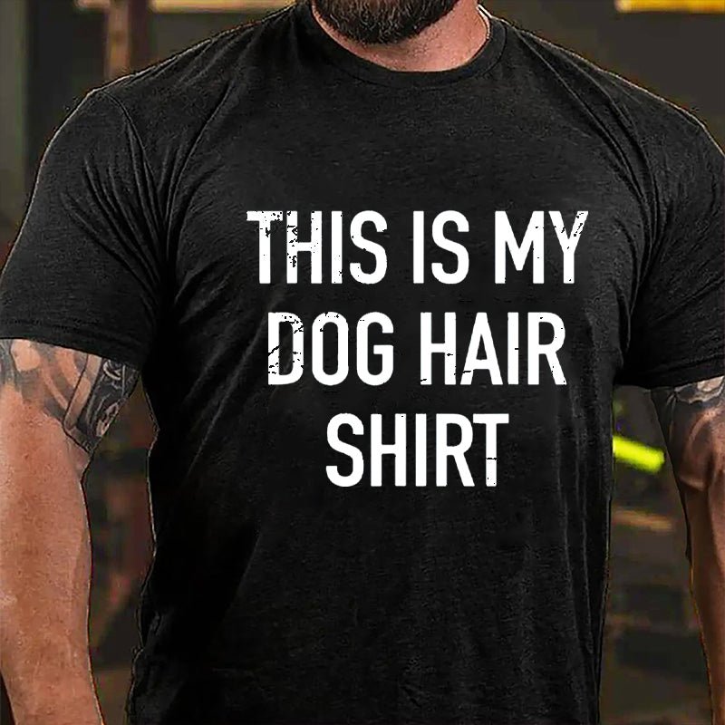 This Is My Dog Hair Shirt Cotton T-shirt-Maturelion