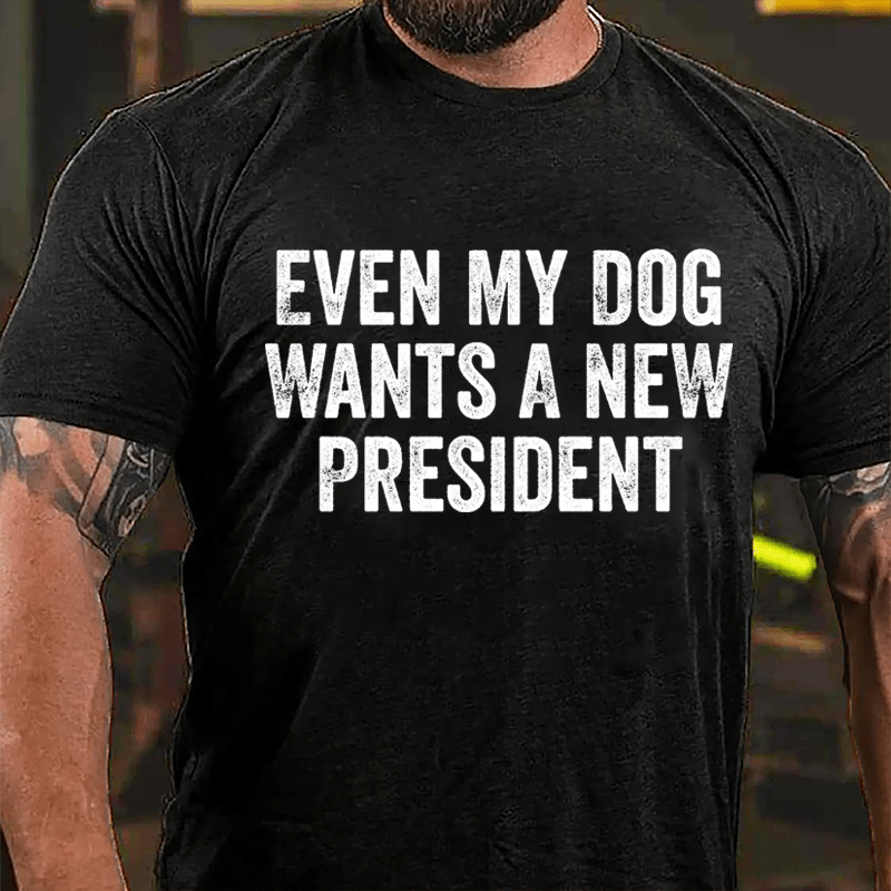 Even My Dog Wants A New President Cotton T-shirt-Maturelion