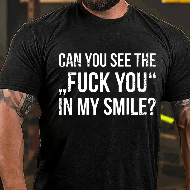 Can You See The "Fuck You" In My Smile Cotton T-shirt-Maturelion