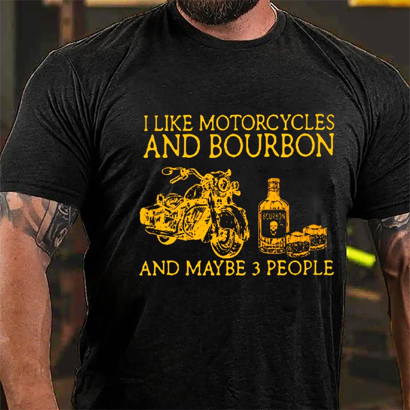 I Like Motorcycles And Bourbon And Maybe 3 People Cotton T-shirt-Maturelion