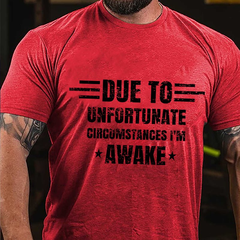 Due To Unfortunate Circumstance I'm Awake Cotton T-shirt-Maturelion