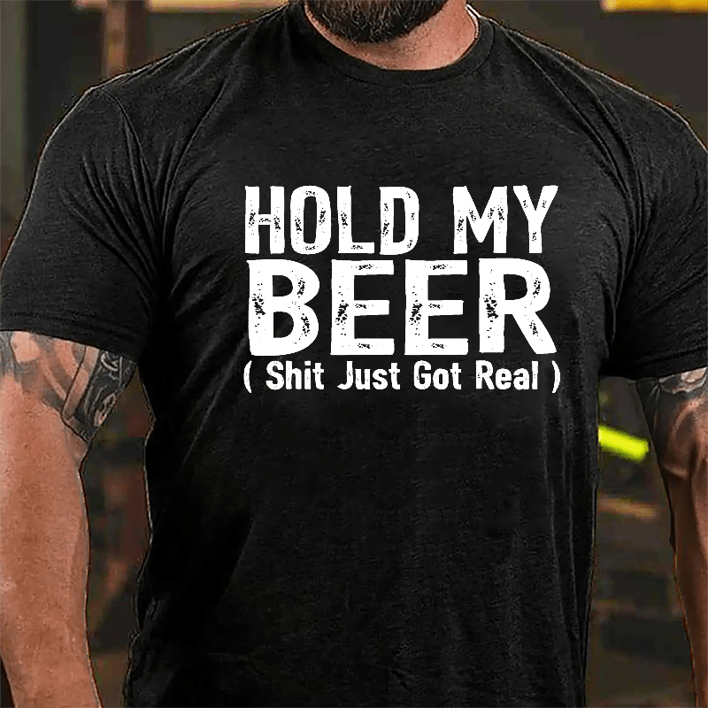 Hold My Beer (Shit Just Got Real) Cotton T-shirt-Maturelion