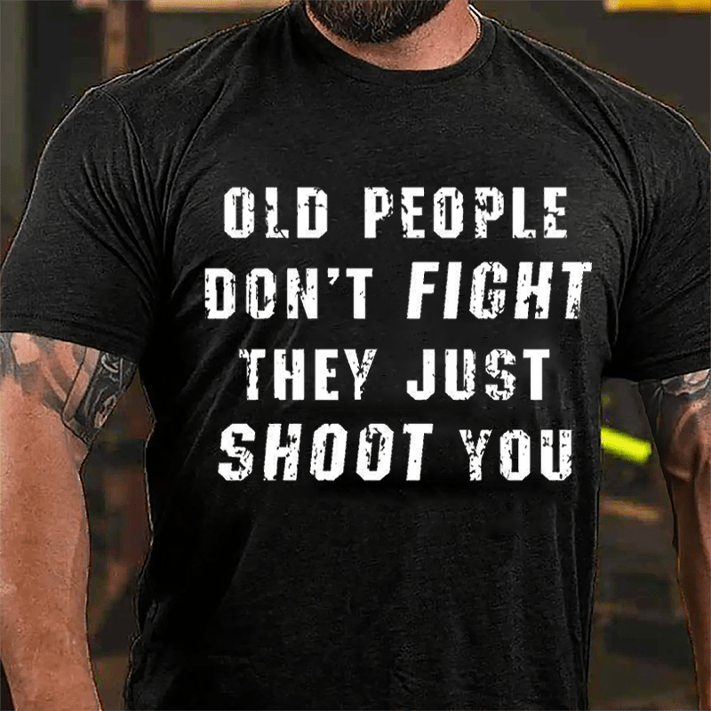 Maturelion Old People Don't Fight They Just Shoot You Cotton T-shirt  Unisex -Maturelion