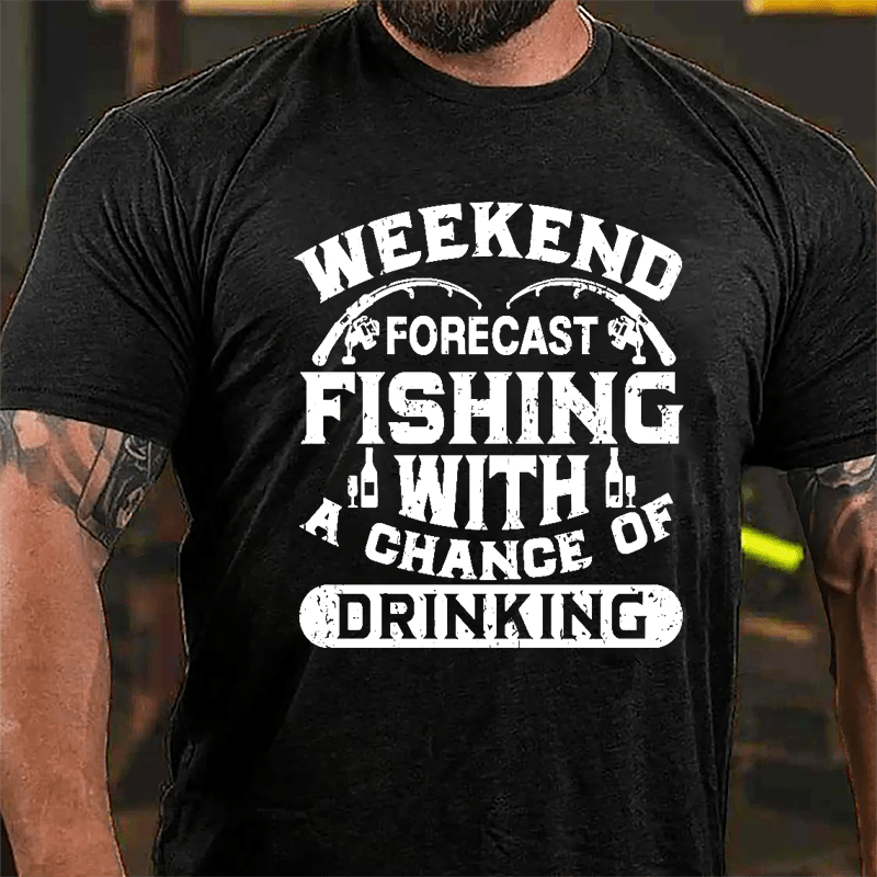 Weekend Forecast Fishing With A Chance Of Drinking Cotton T-shirt-Maturelion