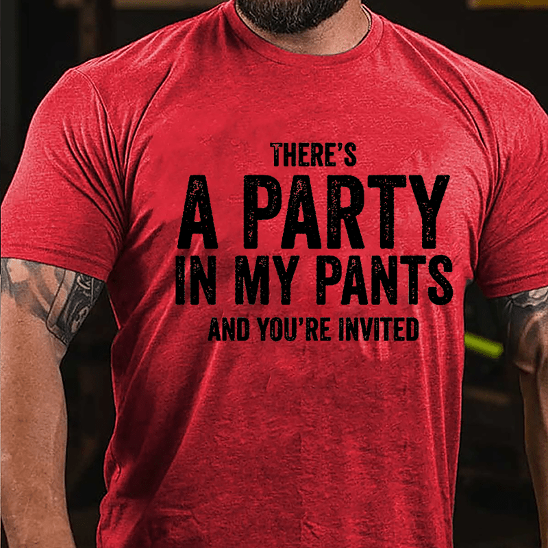 There's A Party In My Pants And You're Invited Cotton T-shirt-Maturelion