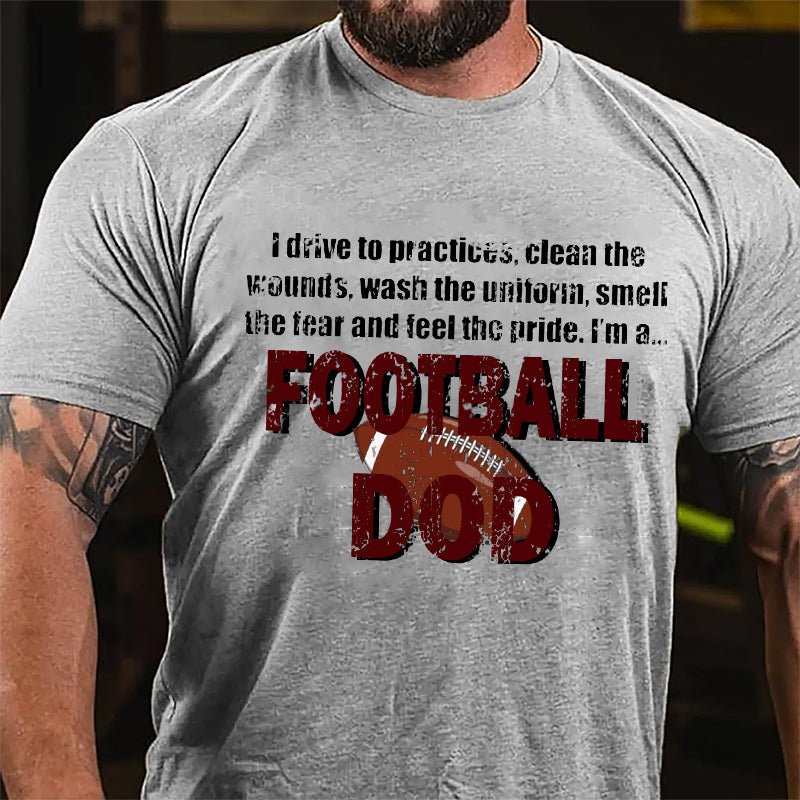 Super Bowl I Drive To The Practices Clean The Wounds Wash The Uniform Smell The Tear And Feel The Pride I'm A Football Dod Cotton T-shirt-Maturelion