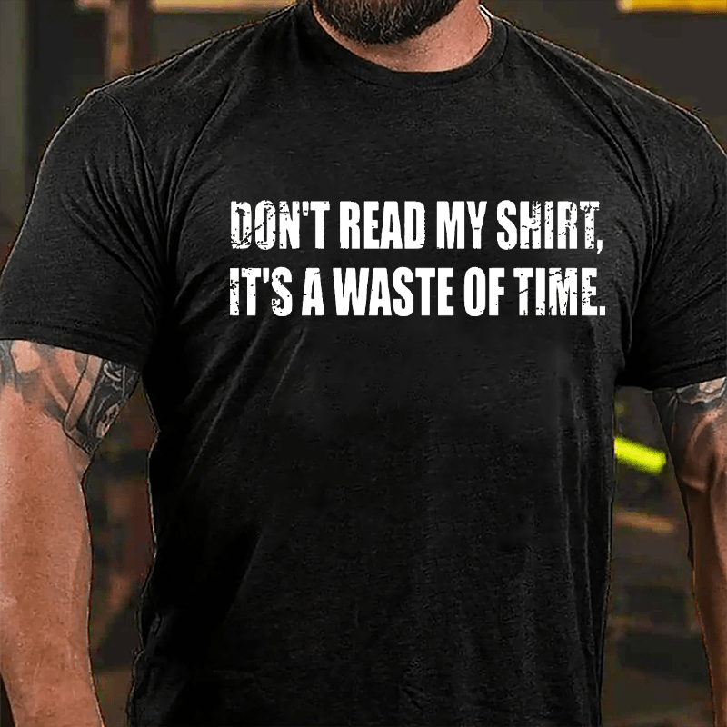 Don't Read My Shirt It's A Waste Of Time Funny Cotton T-shirt-Maturelion