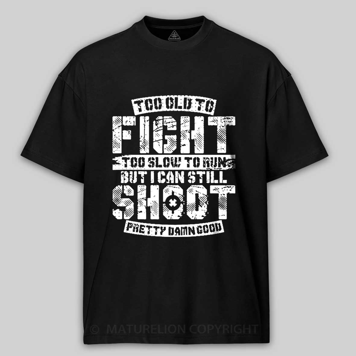 Too Old To Fight Too Slow To Run But I Can Still Shoot Pretty Damn Good Cotton T-shirt 