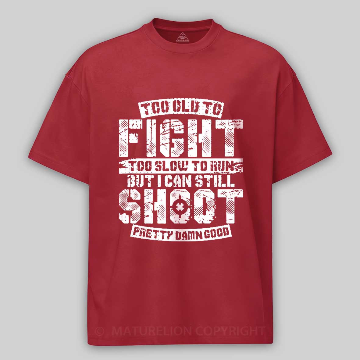 Too Old To Fight Too Slow To Run But I Can Still Shoot Pretty Damn Good Cotton T-shirt 