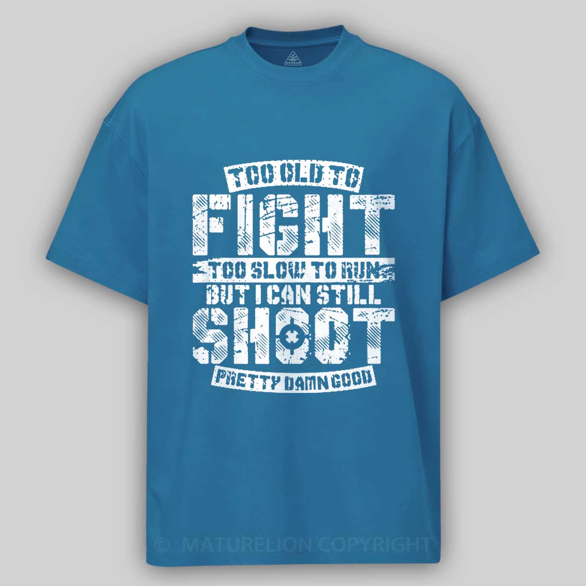 Too Old To Fight Too Slow To Run But I Can Still Shoot Pretty Damn Good Cotton T-shirt 