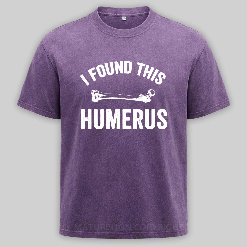 Maturelion I found this humerus Washed T-shirt