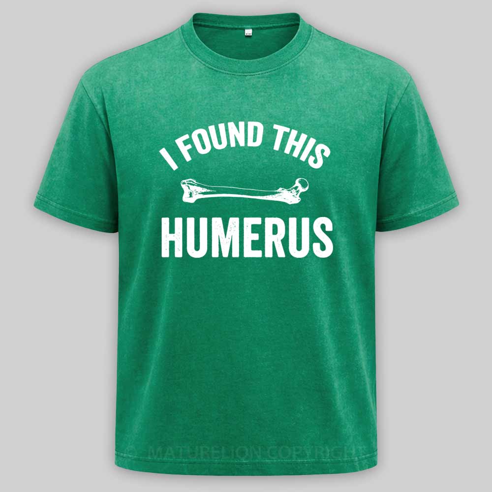 Maturelion I found this humerus Washed T-shirt