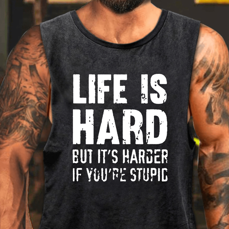 Life Is Hard But It's Harder If You're Stupid Washed Tank Top-Maturelion