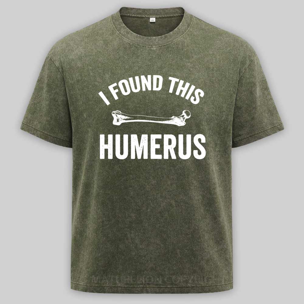 Maturelion I found this humerus Washed T-shirt