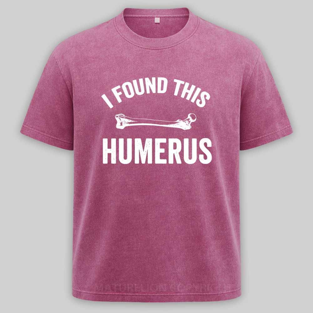 Maturelion I found this humerus Washed T-shirt
