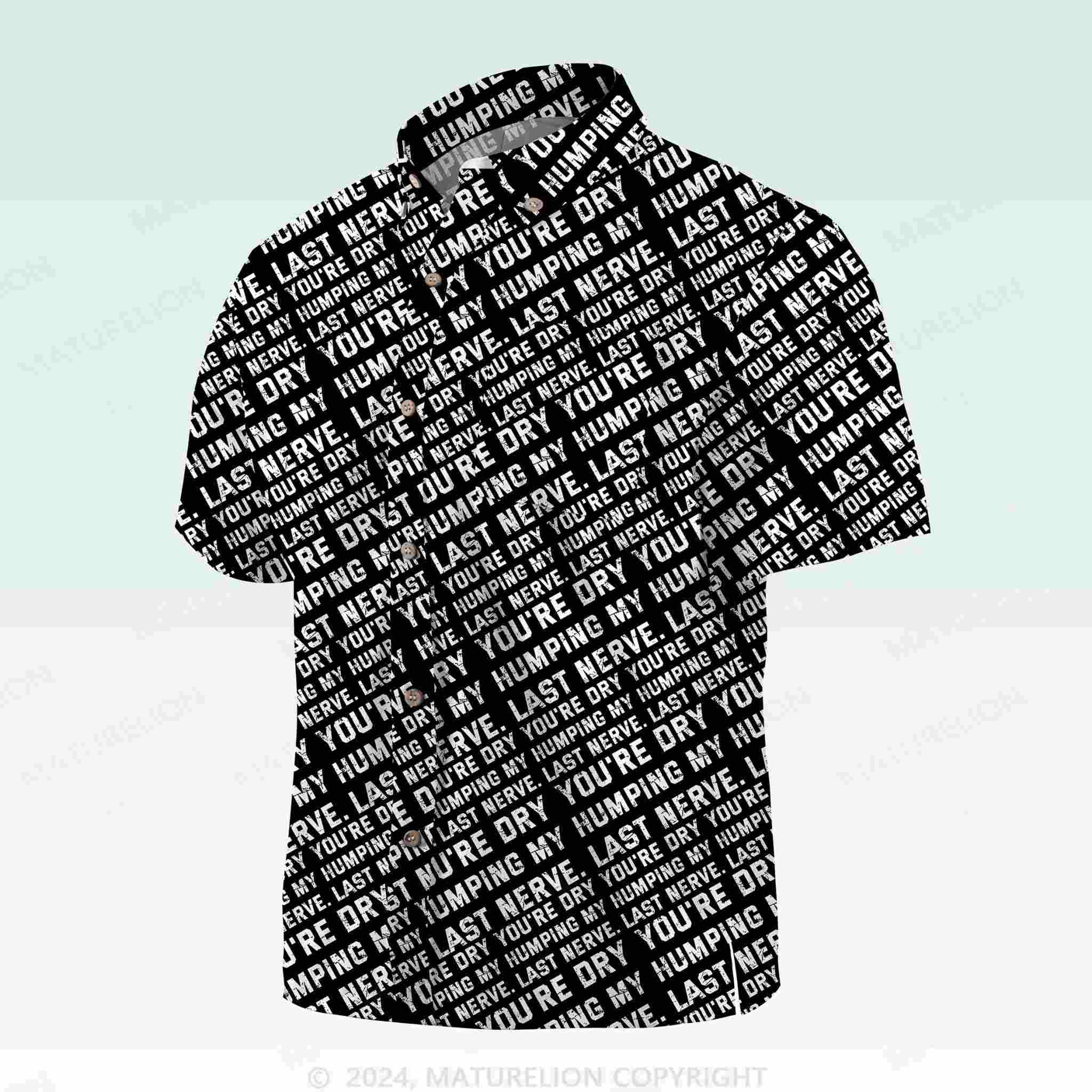 Maturelion Men's Button Pocket ShirtYou're Dry Humping My Last Nerve Hawaiian Shirt