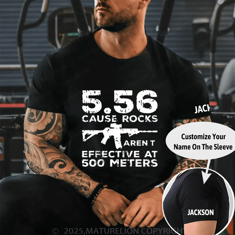 5.56 Cause Rocks Aren't Effective At 500 Meters Cotton T-shirt (Free Customization)