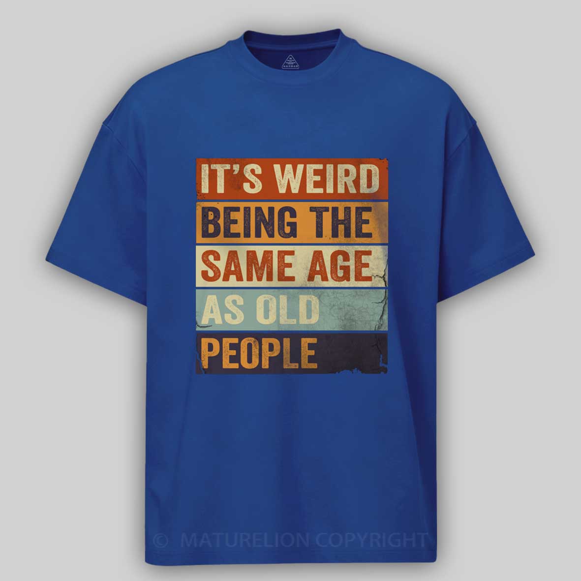 Maturelion It's Weird Being The same Age As Old People Cotton T-shirt