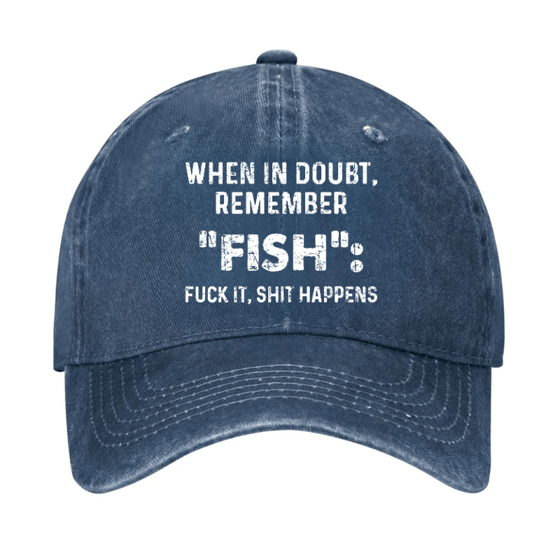When In Doubt Remember Fish Fuck It Shit Happens Cap-Maturelion