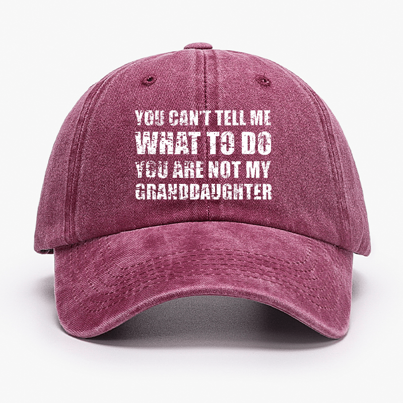 You Can't Tell Me What To Do You Are Not My Granddaughter Funny Family Cap-Maturelion