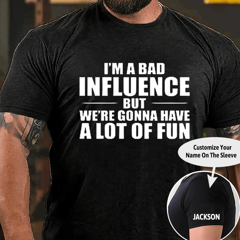 I'm A Bad Influence But We're Gonna Have A Lot Of Fun Men's Cotton T-shirt -Maturelion