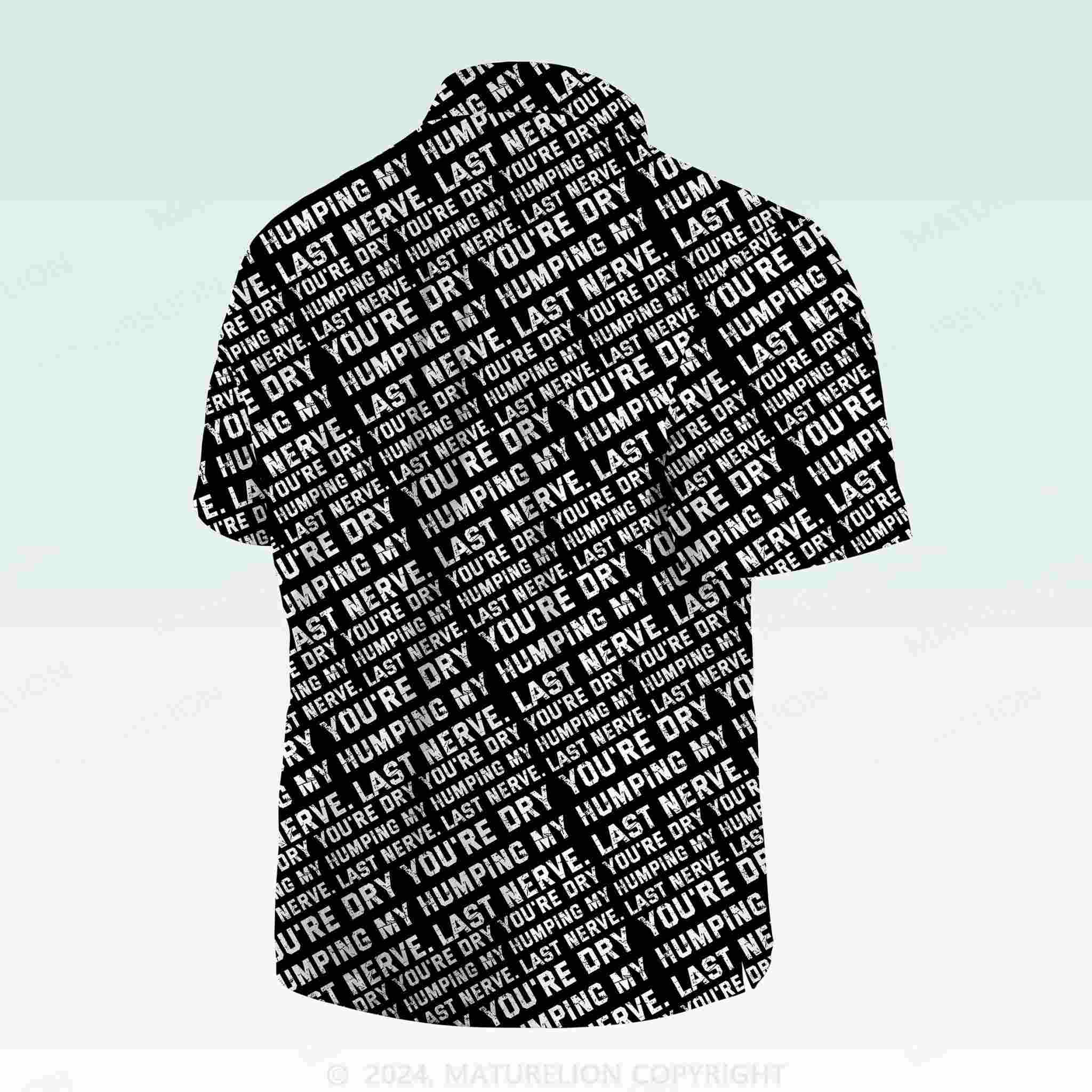 Maturelion Men's Button Pocket ShirtYou're Dry Humping My Last Nerve Hawaiian Shirt