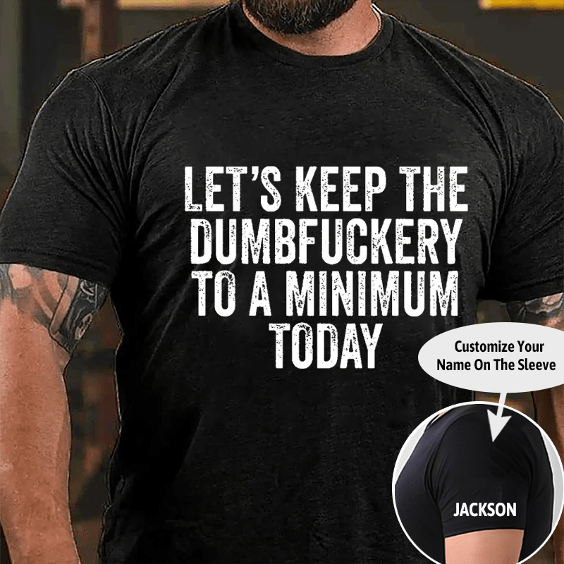 Let's Keep The Dumbfuckery To A Minimum Today Cotton T-shirt -Maturelion