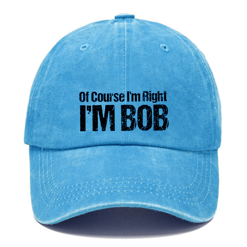 Of Course I'm Right I'm Bob Funny Cap -Maturelion