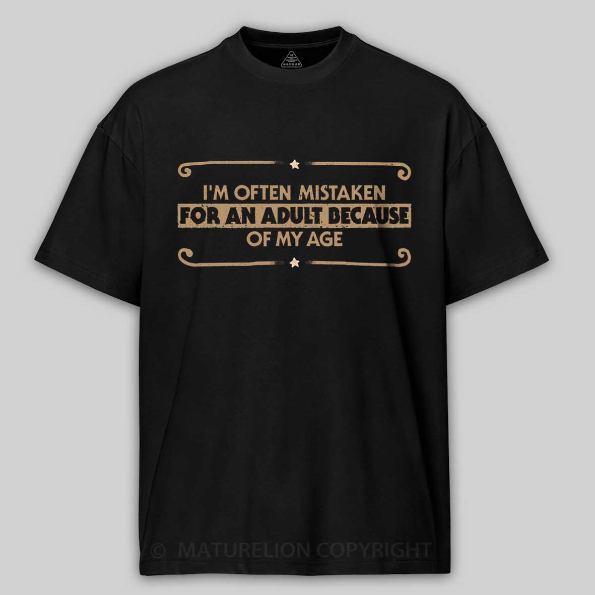 Maturelion Because Of My Age Cotton T-shirt