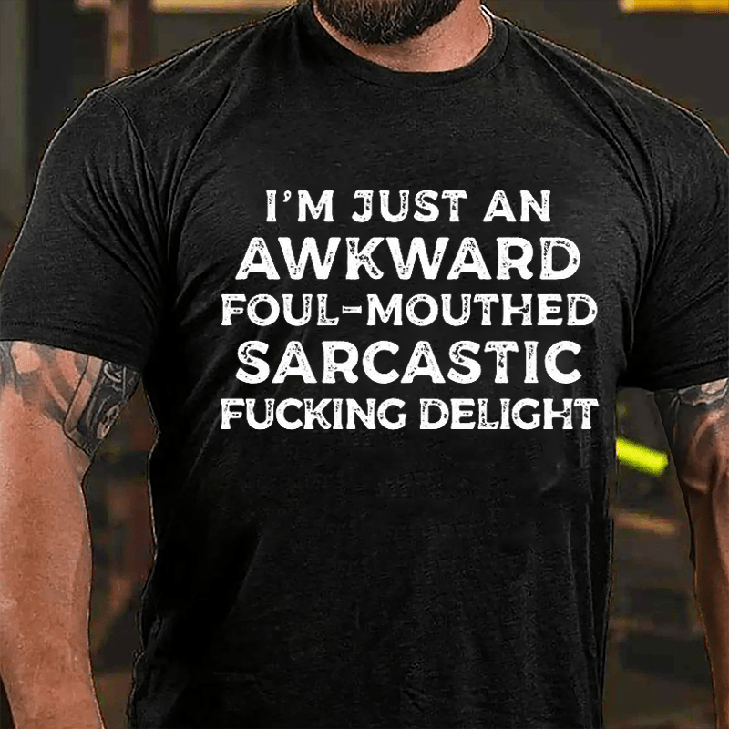 I'm Just An Awkward Foul-Mouthed Sarcastic Fucking Delight Cotton T-shirt-Maturelion