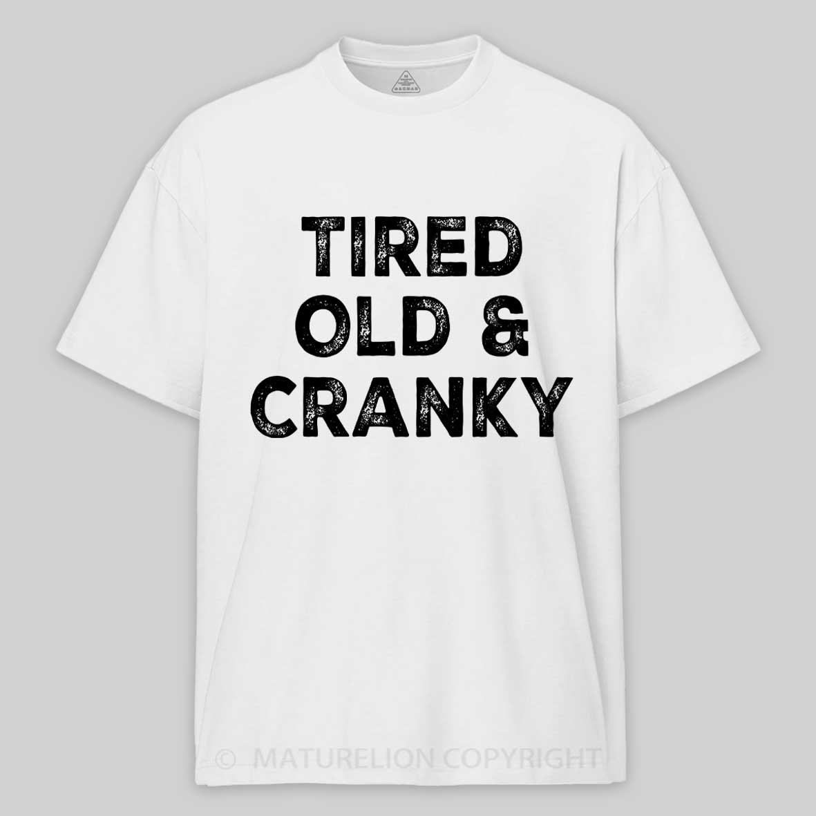 Maturelion Tired Old and Cranky Cotton T-shirt