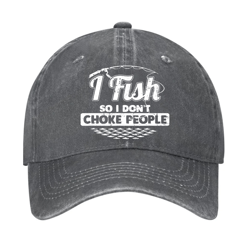I Fish So I Don't Choke People Funny Sayings Fishing Cap-Maturelion