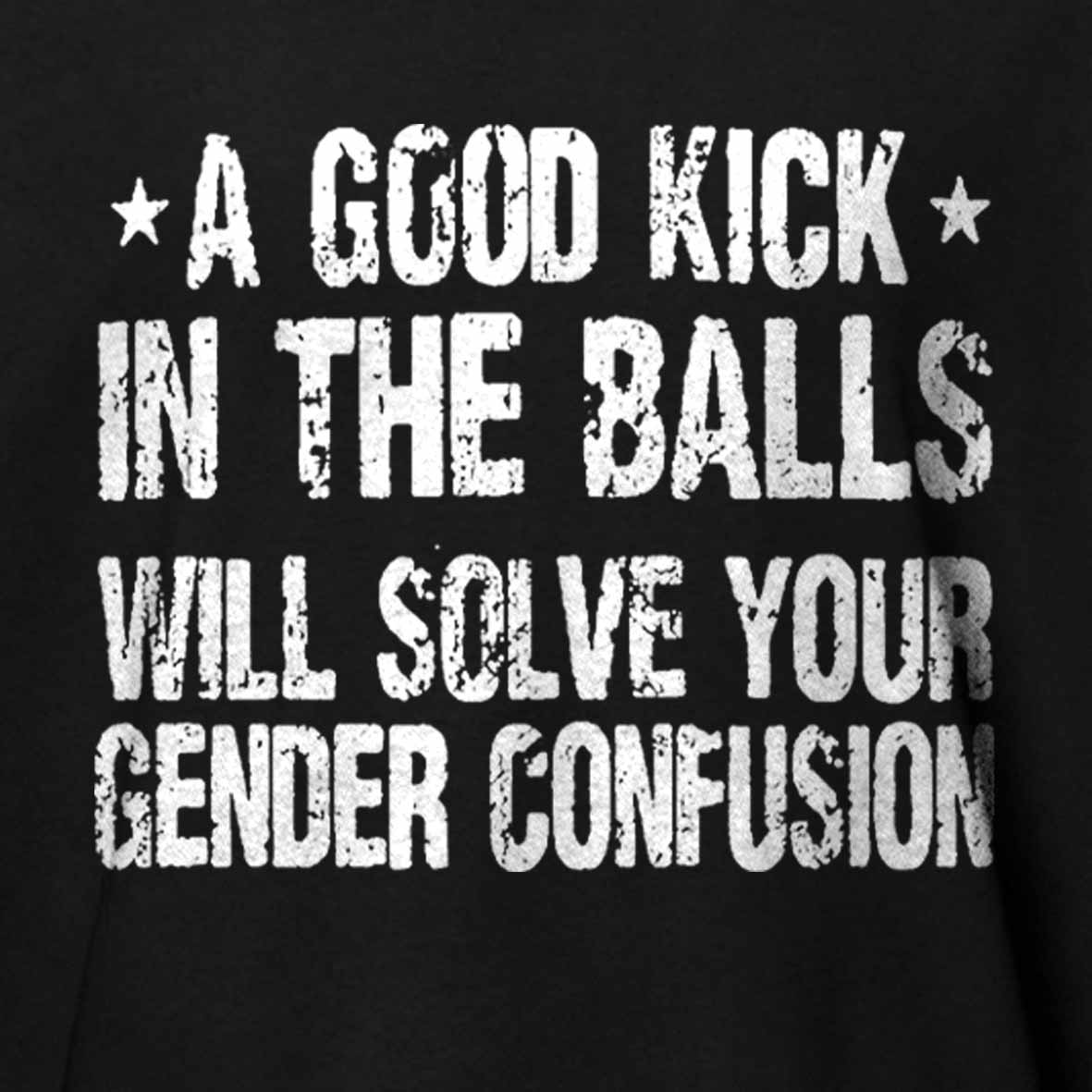 Maturelion A Good Kick In The Balls Will Solve Your Gender Confusion Unisex Cotton T-shirt -Maturelion