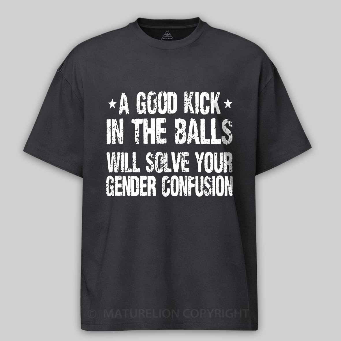 Maturelion A Good Kick In The Balls Will Solve Your Gender Confusion Unisex Cotton T-shirt -Maturelion