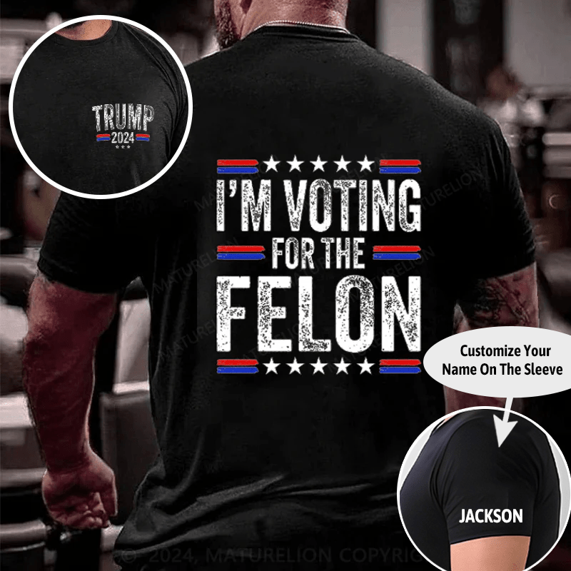 Maturelion I'M Voting For The Felon 4th of July T-Shirt (Free Customization)