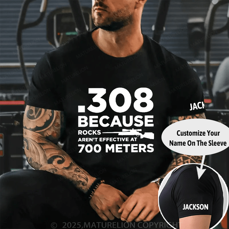 Maturelion 308 Because Rocks Aren'T Effective At 700 Meters Unisex Cotton T-shirt (Free Customization)