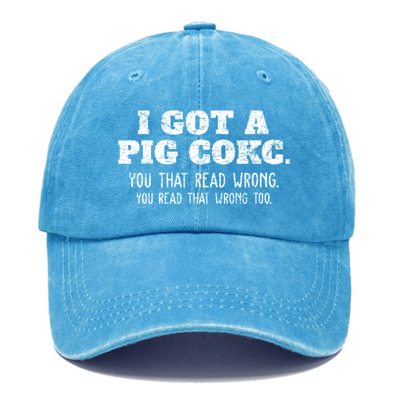 I Got A Pig Cokc You That Read Wrong You Read That Wrong Too Funny Joking Cap-Maturelion