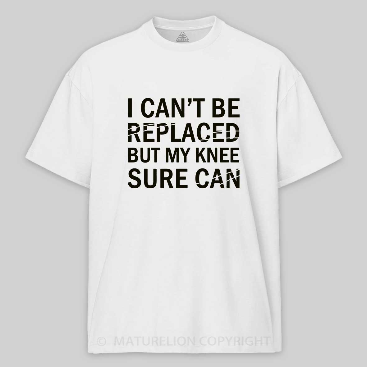 Maturelion I Can't Be Replaced But My Knee Sure Can Cotton T-shirt