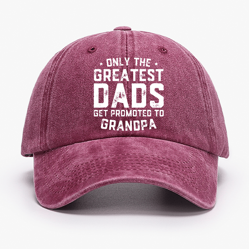 Only The Greatest Dads Get Promoted To Grandpa Cap-Maturelion
