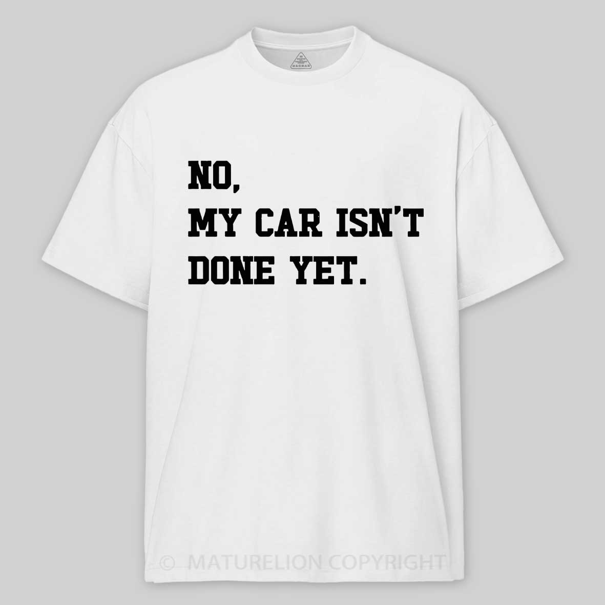 Maturelion no-my-car-isnt-done-yet Cotton T-shirt