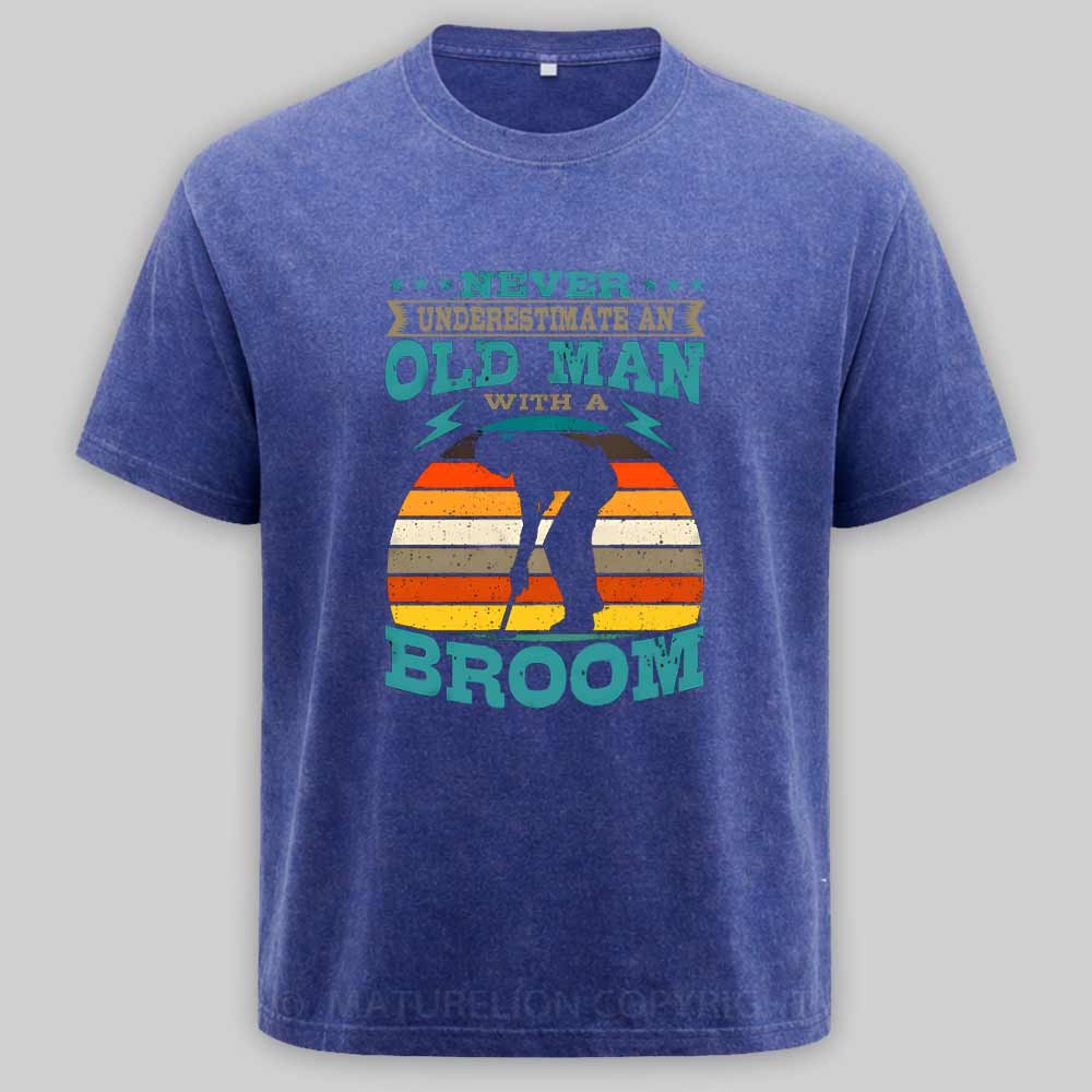 Maturelion Never Underestimate An Old Man With A Broom  Washed T-shirt
