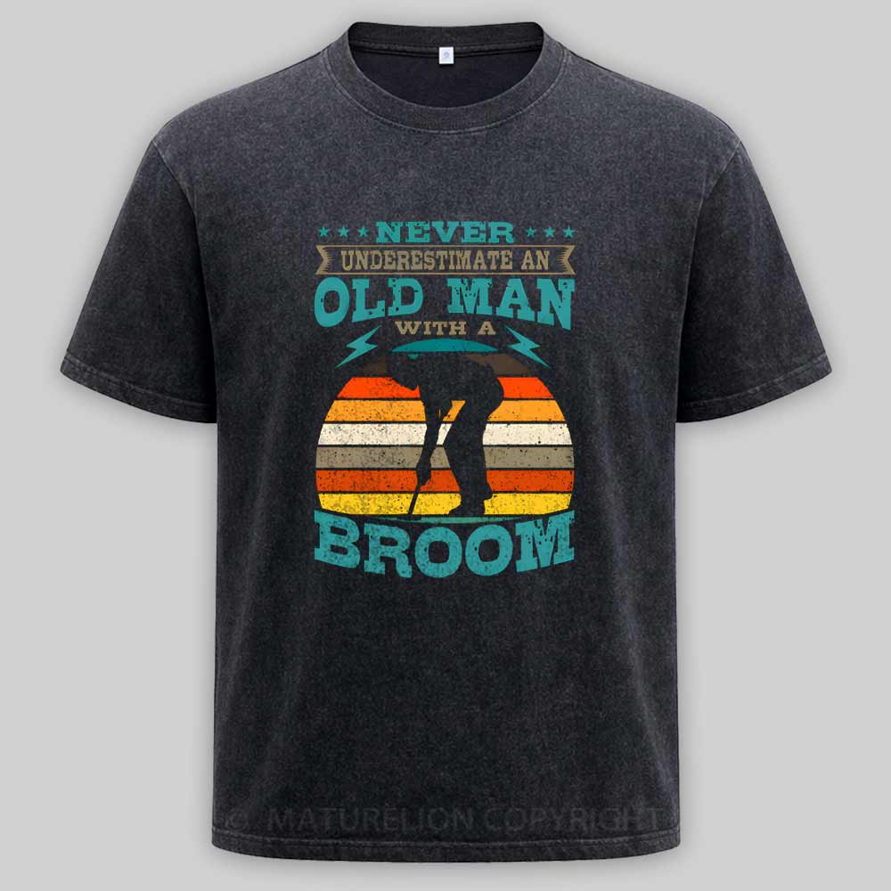 Maturelion Never Underestimate An Old Man With A Broom  Washed T-shirt