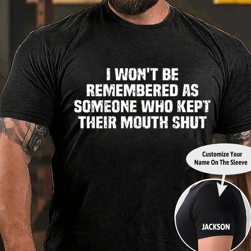 I Won't Be Remembered As Someone Who Kept Their Mouth Shut Cotton T-shirt -Maturelion