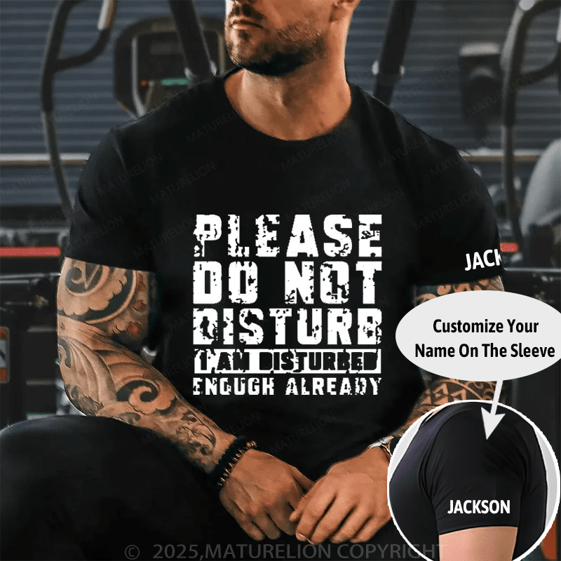 Please Do Not Disturb I Am Disturbed Enough Already Cotton T-shirt (Free Customization)-Maturelion