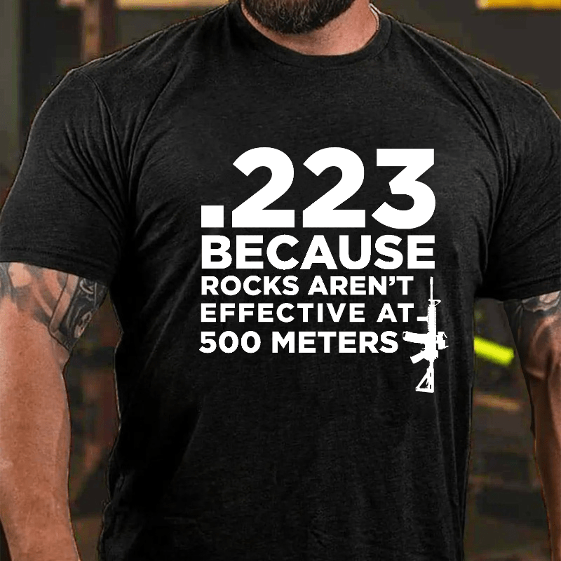 223 Because Rocks Aren't Effective At. 500 Meters Cotton T-shirt (Free Customization)-Maturelion
