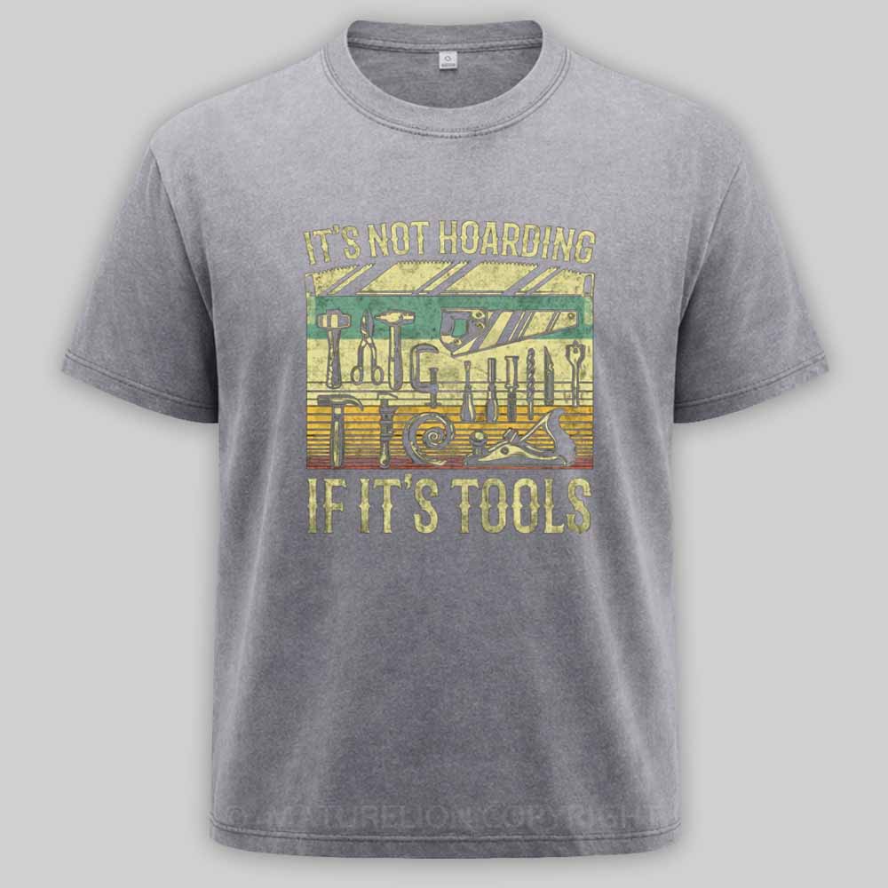 Maturelion It's Not Hoarding If It's Tools Washed T-shirt