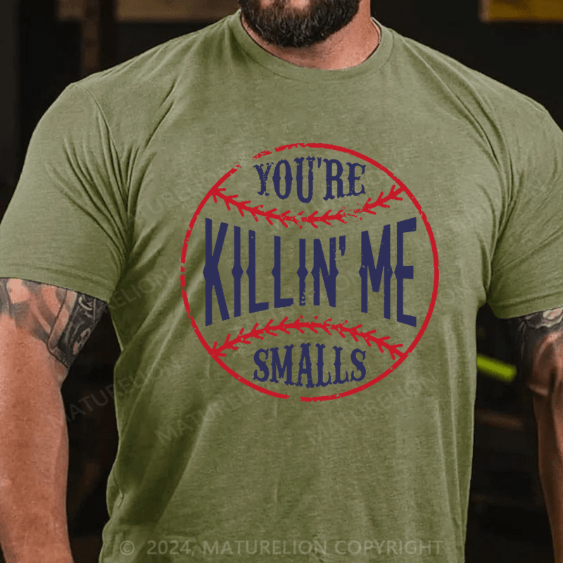 Maturelion You're Killin Me Smalls Cotton T-shirt 