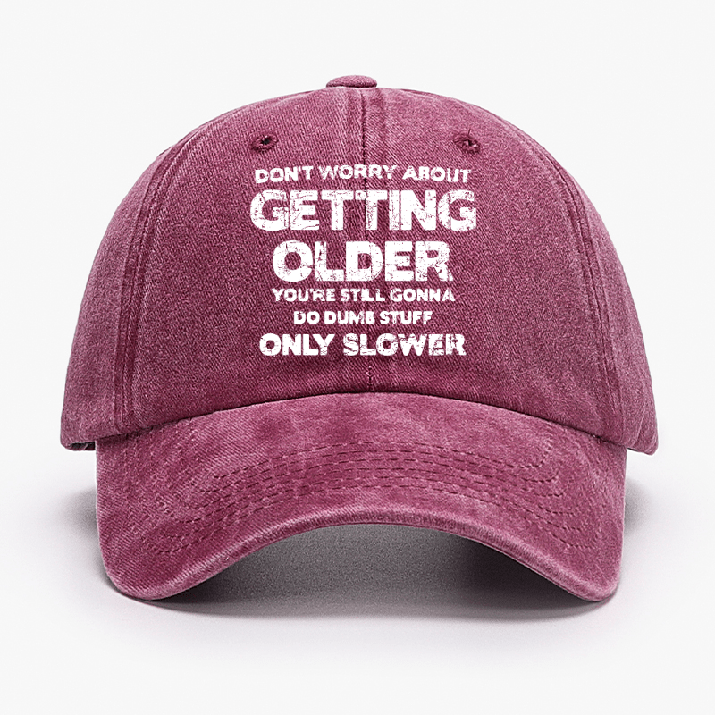 Don't Worry About Getting Older You're Still Gonna Do Dumb Stuff Only Slower Cap-Maturelion