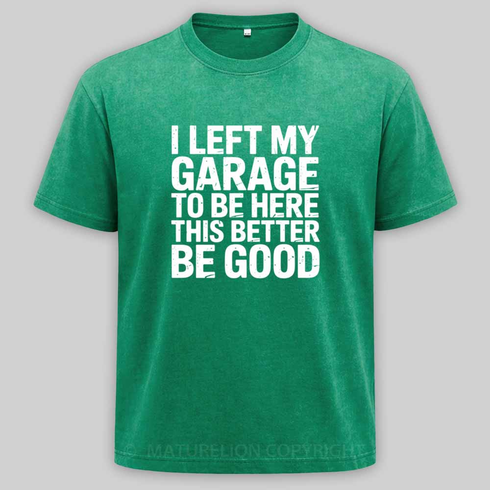 Maturelion i left my garage for this Washed T-shirt