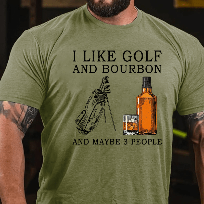 I Like Bourbon and Golf and Maybe 3 People Whiskey Cotton T-shirt-Maturelion